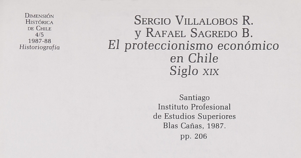 Sergio Villalobos R. y Rafael Sagredo B. "El proteccionismo económico en Chile siglo XIX"