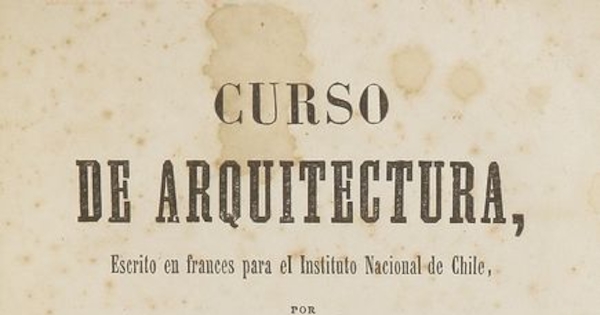 Curso de arquitectura : escrito en francés para el Instituto Nacional de Chile