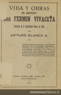 Vida y obras del arquitecto Don Fermín Vivaceta precursor de la Sociabilidad Obrera de Chile