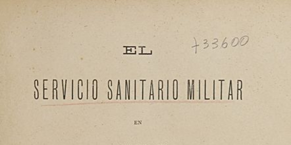 El Servicio sanitario militar en Chile :su historia, su organización : lo que es i lo que debe ser