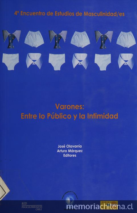 Varones : Entre lo Público y la Intimidad : IV Encuentro de Estudios de Masculinidades