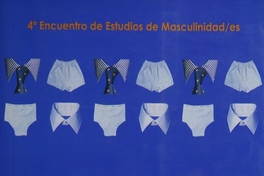 Varones : Entre lo Público y la Intimidad : IV Encuentro de Estudios de Masculinidades