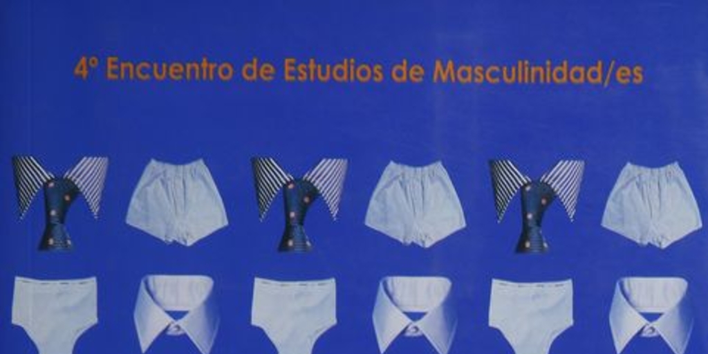 Varones : Entre lo Público y la Intimidad : IV Encuentro de Estudios de Masculinidades