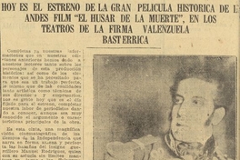 Hoy es el estreno de la gran pelicula historica de la Andes Film "El Húsar de la Muerte", en los teatros de la firma Valenzuela Basterrica