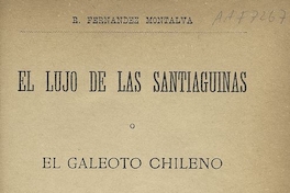 El lujo de las santiaguinas, o el galeteo chileno, Santiago, Imp. Victoria, 1884.