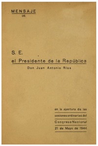 Mensaje de S.E. el Presidente de la República Don Juan Antonio Rios : en la apertura de las sesiones ordinarias del Congreso Nacional 21 de Mayo de 1944.