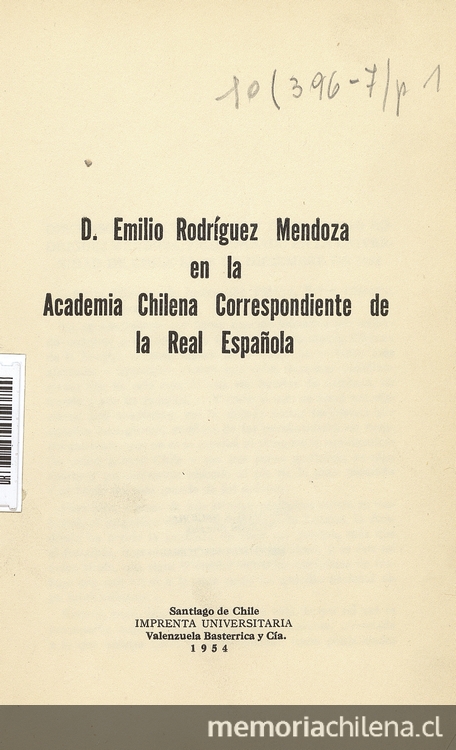 D. Emilio Rodríguez Mendoza en la Academia Chilena Correspondiente de la Real Española. Discurso de incorporación de D. Emilio Rodríquez Mendoza, pronunciado en la Universidad de Chile el 18 de Diciembre de 1952