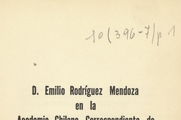 D. Emilio Rodríguez Mendoza en la Academia Chilena Correspondiente de la Real Española. Discurso de incorporación de D. Emilio Rodríquez Mendoza, pronunciado en la Universidad de Chile el 18 de Diciembre de 1952