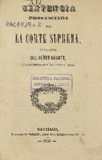 Sentencia pronunciada por la Corte Suprema, en la causa del señor Ugarte : i algunas consideraciones que manifiestan su notoria injusticia.
