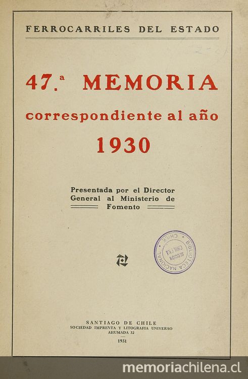 Memoria /Ferrocarriles del estado  Santiago : La Empresa, 1885- (Valparaíso : La Patria). no 47. (1930:)no.56 (1939)