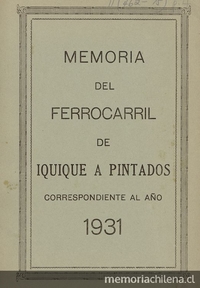 Memoria del Ferrocarril de Iquique a Pintados correspondiente al año 1931.