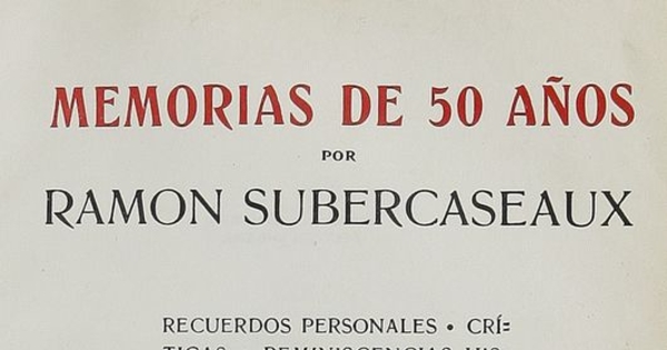 Memorias de 50 años: recuerdos personales: críticas: reminiscencias históricas: viajes: anécdotas