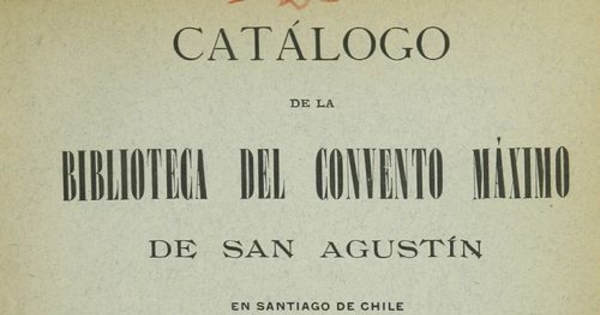 Catálogo de la Biblioteca del Convento Máximo de San Agustín :en Santiago de Chile.