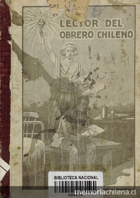 El lector del obrero chileno :libro de lectura para las escuelas nocturnas del pais y obreros en general, adoptado como texto de lectura en las escuelas nocturnas fiscales y municipales de la República