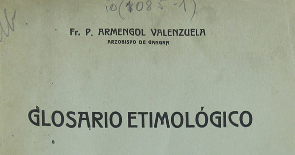 Glosario etimológico de nombres de hombres, animales, plantas, ríos, y lugares, y de vocablos incorporados en el lenguaje vulgar, aborígenes de Chile, y de algún otro país americano. Volumen 1