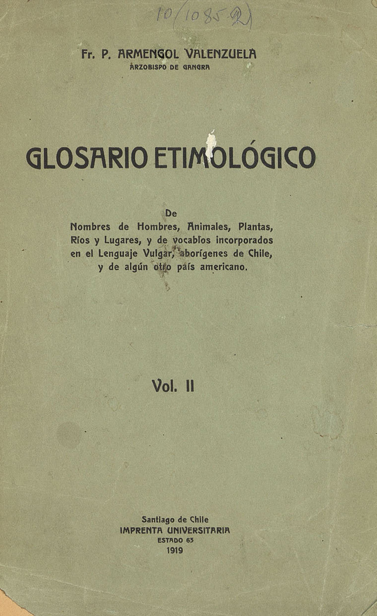 Glosario etimológico de nombres de hombres, animales, plantas, ríos, y lugares, y de vocablos incorporados en el lenguaje vulgar, aborígenes de Chile, y de algún otro país americano. Volumen 2