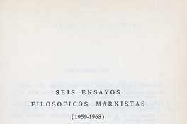 Seis ensayos filosóficos marxistas: (1959-1968).