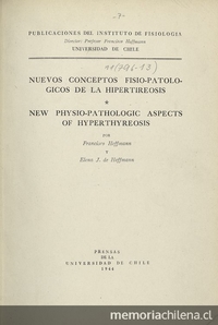 Nuevos conceptos fisio-patolóficos de la hipertireosis. Santiago : [s.n.], 1944 (Santiago : Prensa de la Universidad de Chile)