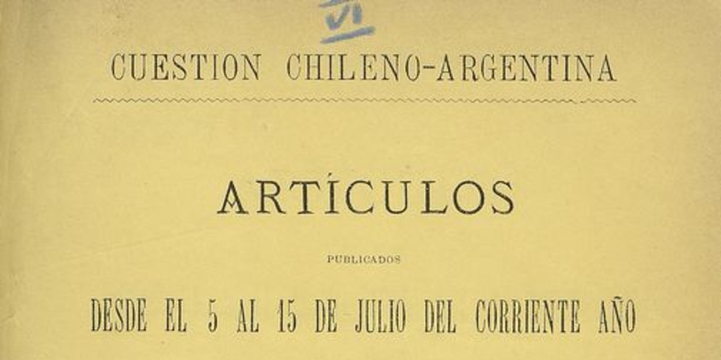 Cuestión Chileno-Argentina :artículos publicados desde el 5 al 15 de junio del corriente en la Libertad