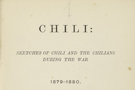 Chili :sketches of Chili and the Chilians during the war 1879-1880