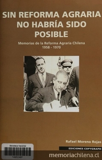  Sin Reforma Agraria no habría sido posible :memorias de la Reforma Agraría chilena 1958-1970