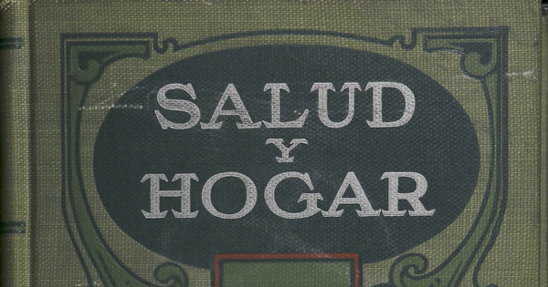 Salud y hogar: un manual doméstico que contiene mas de recetas y sugestiones muy útiles para el cuidado del hogar en armonía con las leyes sanitarias, la preservación de la salud mediante una alimentación sencilla, el aseo una vida confortable, Mountain View