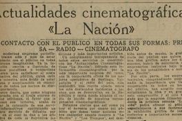 Actualidades cinematográficas La Nación. El contacto con el público en todas sus formas: prensa - radio - cinematógrafo