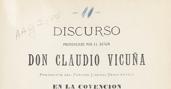 Discurso pronunciado por el Señor Don Claudio Vicuña, presidente del Partido Liberal Democrático en la convención celebrada en Santiago el 15 de Octubre en 1899, imprenta de la alianza Liberal, Santiago de Chile, 1899