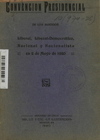 Convención Presidencial de los Partidos Libera-Democratico, Nacional y Nacionalista: el 2 de mayo de 1920. Santiago de Chile: La Convención, 19220 (Santiago: imprenta La Ilustración