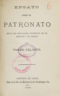 Ensayo sobre el Patronato: según las relaciones históricas de la relijión i el estado