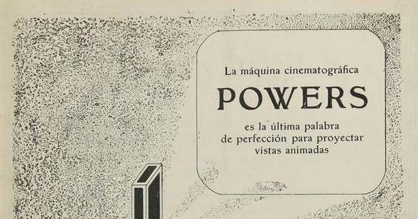 La máquina cinematográfica Powers es la última palabra de perfección para proyectar vistas animadas