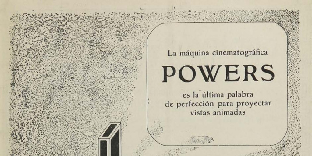 La máquina cinematográfica Powers es la última palabra de perfección para proyectar vistas animadas