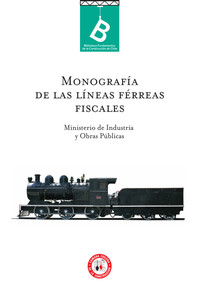 Información general de ferrocarriles en estudio y construcción : Monografía de la líneas férreas Ministerio de industria y obras públicas (Chile)