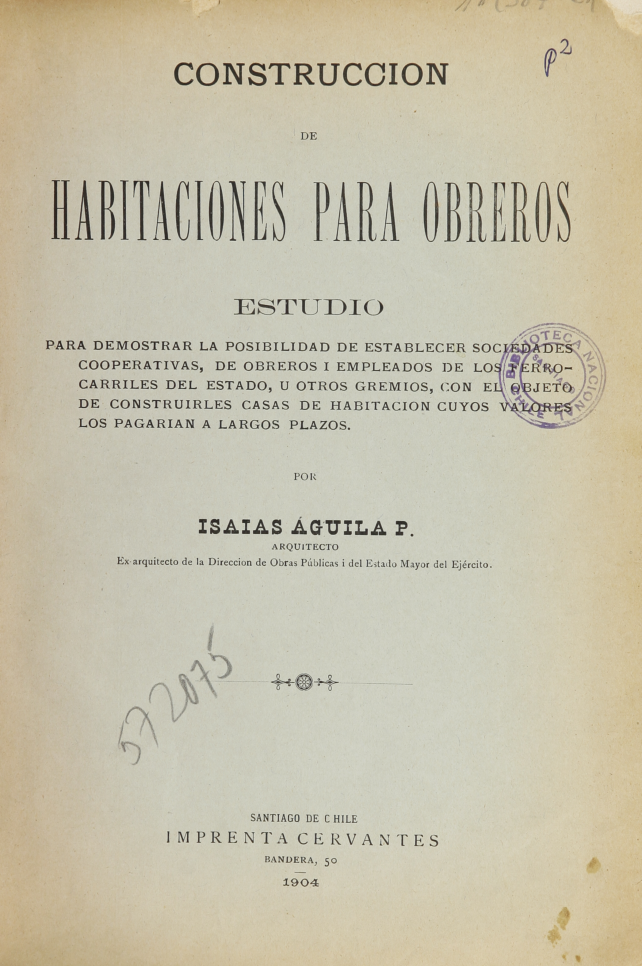 Construcción de habitaciones para obreros : estudio para demostrar la posibilidad de establecer sociedades cooperativas, de obreros i empleados de los ferrocarriles del estado, u otros gremios.