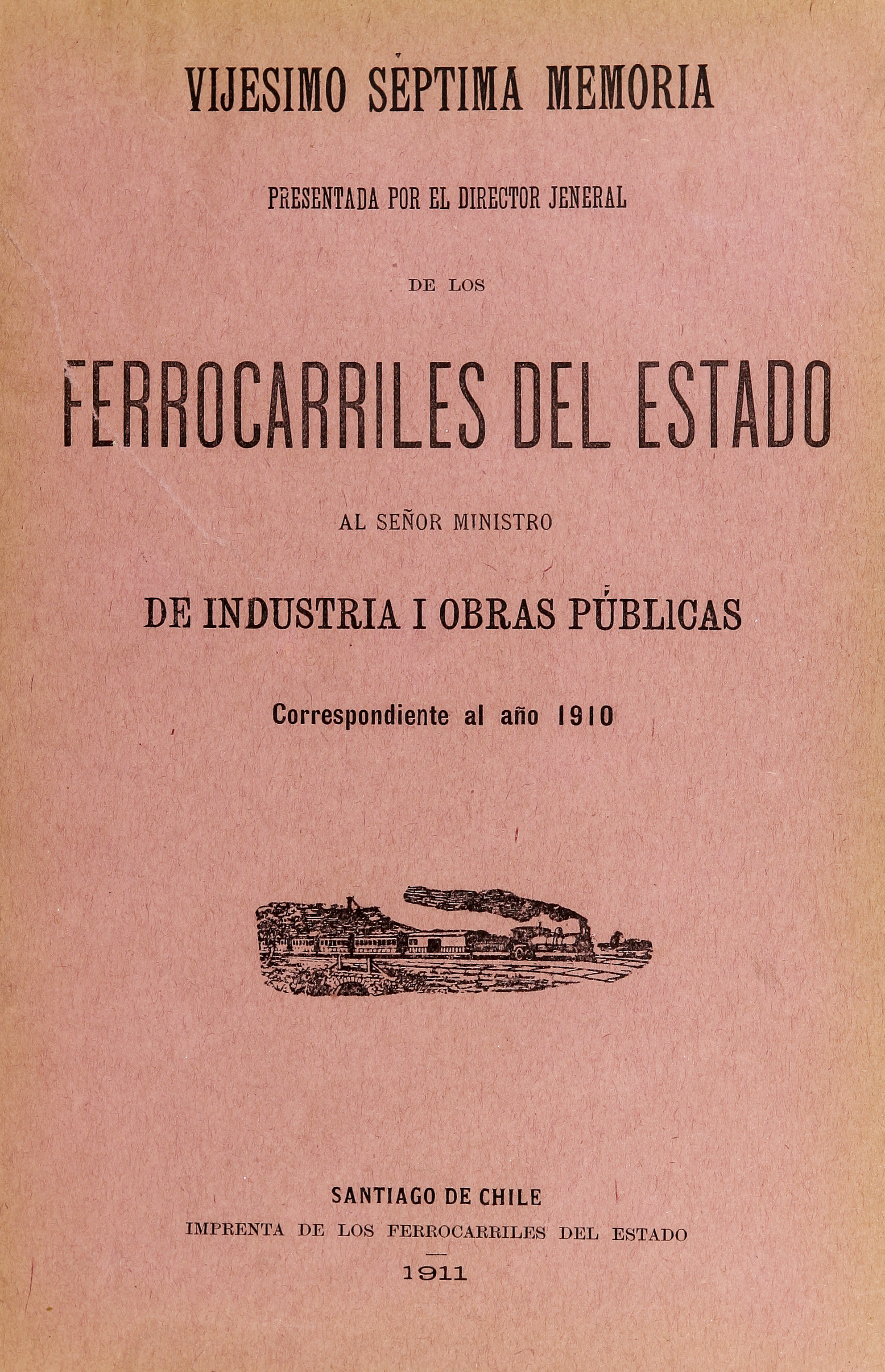 Vijesimo séptima memoria presentada por el director jeneral de los Ferrocarriles del Estado al señor Ministro de Industria y Obras Publicas. Correspondiente al año 1910.