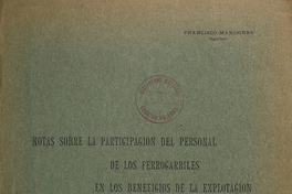 Notas sobre la participación del personal de los ferrocarriles en los beneficios de la explotación /Francisco Mardones.