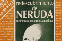 Redescubrimiento de Neruda: testimonios, recuerdos, anécdotas