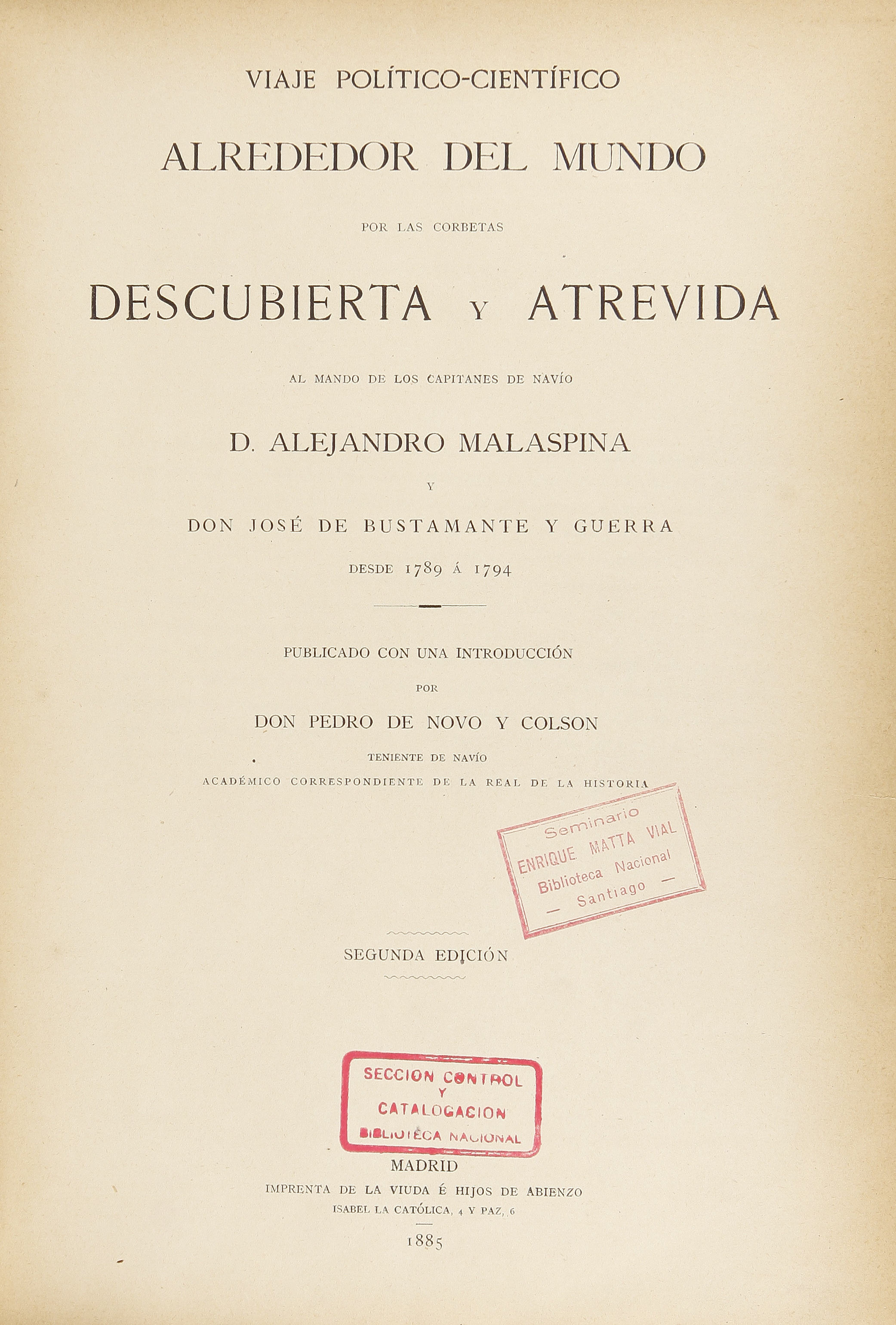 Viaje político-científico alrededor del mundo por las corbetas Descubierta y Atrevida al mando de los capitanes de navío D. Alejandro Malaspina y Don José de Bustamante y Guerra desde 1789 a 1794 / publicado con una introduccion por Don Pedro de Nova y Colson.