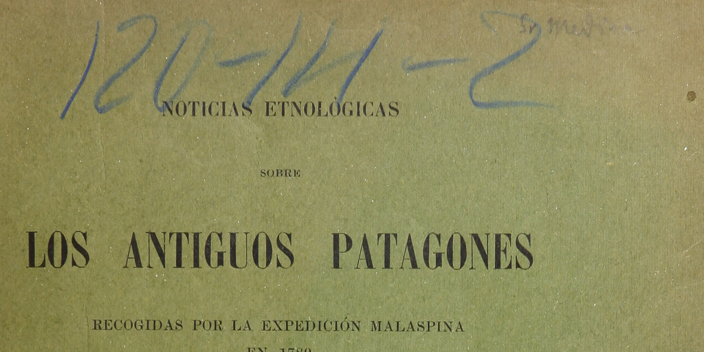 Noticias etnológicas sobre los antiguos patagones:recogidas por la expedición malaspina en 1789