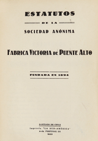Estatutos de la Sociedad Anónima Fábrica Victoria de Puente Alto. Fundada en 1894