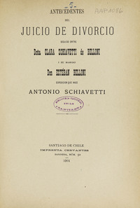 Antecedentes del juicio por divorcio seguido entre doña Clara Schiavetti de Belloni y su marido Esteban Belloni, Santiago, Imprenta Cervantes, 1901