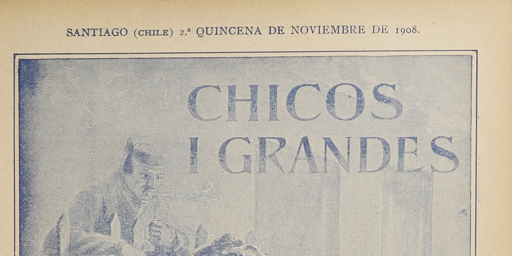 Chicos i grandes: año 1, número 8, 2a. quincena de noviembre de 1908