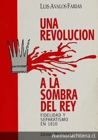 Una revolución a la sombra del rey: fidelidad y separatismo en 1810