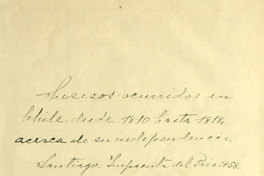 Sucesos ocurridos en Chile desde 1810 hasta 1818 acerca de su independencia