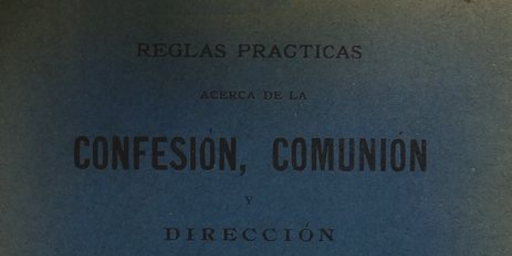 Reglas prácticas acerca de la confesión, comunión y dirección de los niños y jóvenes.