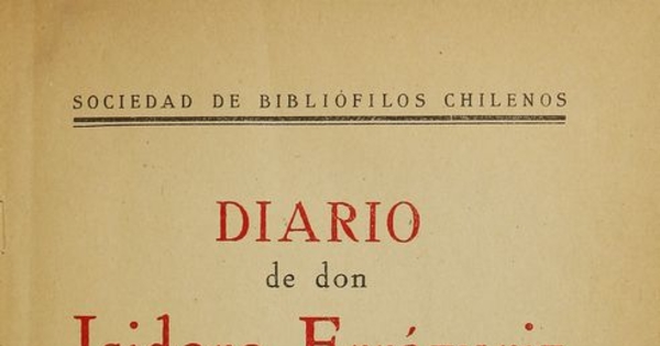 Diario de don Isidoro Errázuriz: 1851-1856. Introducción de Eugenio Pereira Salas. Santiago: Sociedad de Bibliófilos Cchilenos, 1947 (Santiago:Nascimento), 415 p.