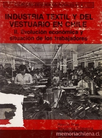 Industria textil y del vestuario en Chile. Santiago: Academia de Humanismo Cristiano, Programa de Economía del Trabajo, impresión de 1987, vol II