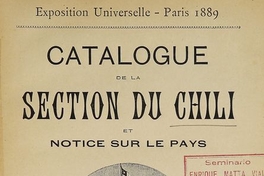 Exposition Universelle: Paris 1889: catalogue de la section du Chili et notice sur le pays. Paris: Impr. A. Lanier & Ses Fils. 1889