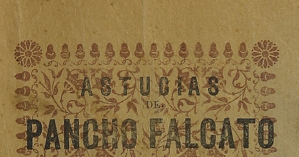 Astucias de Pancho Falcato, el más famoso de los bandidos de América. Valparaíso: Imprenta Franco-Chilena de C. Hubel e Hijos, 1927. 140 p.