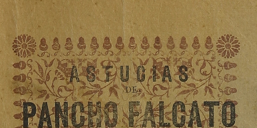 Astucias de Pancho Falcato, el más famoso de los bandidos de América. Valparaíso: Imprenta Franco-Chilena de C. Hubel e Hijos, 1927. 140 p.